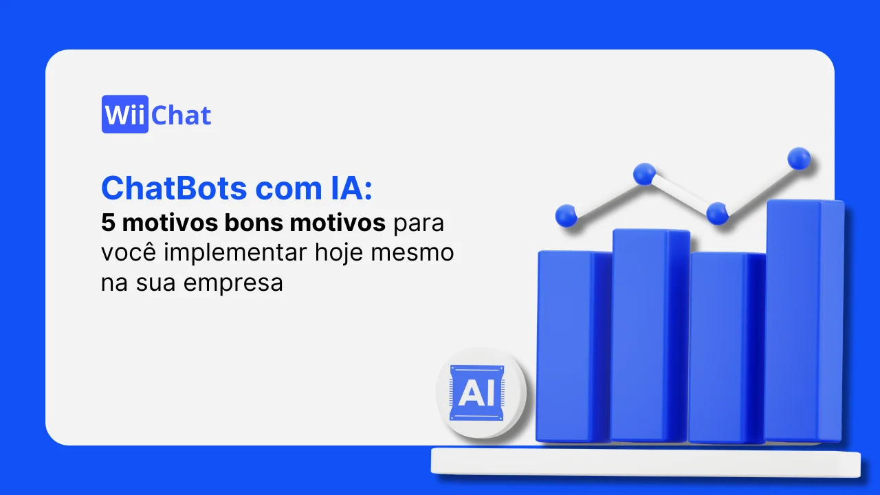 5 Motivos para Adotar um Chatbot com Inteligência Artificial