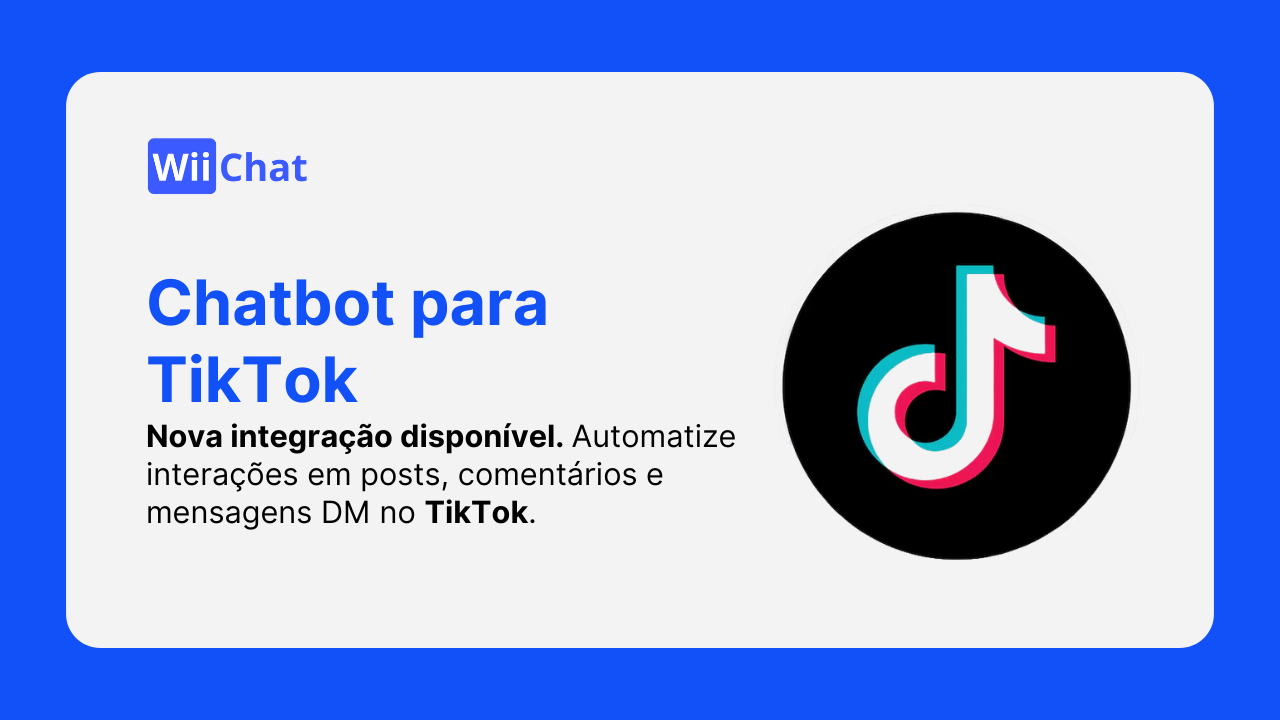 Chatbot para TikTok: Automatize, Engage e Converta Mais Clientes