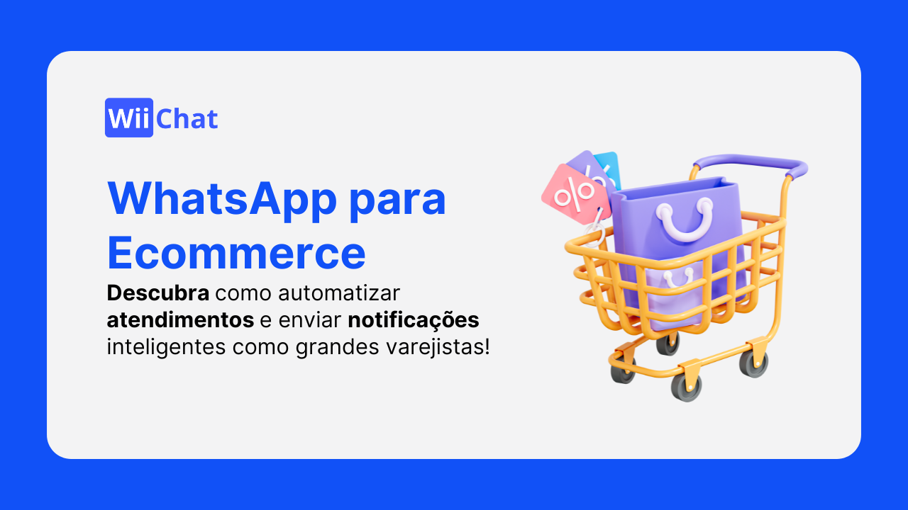WhatsApp para Ecommerce: Como Automatizar Atendimentos e Notificações